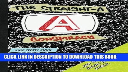 [PDF] The Straight-A Conspiracy: A Student s Secret Guide to Ending the Stress of High School and