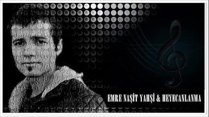 EMRE NAŞİT YAHŞİ @ HEYECANLANMA