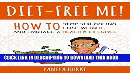 [PDF] Diet-Free Me: How to Stop Struggling, Lose Weight, and Embrace a Healthy Lifestyle Popular