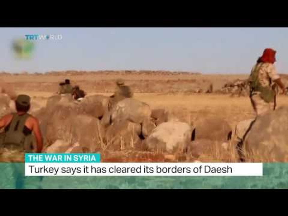 The War In Syria: Turkey says it has cleared its borders of Daesh