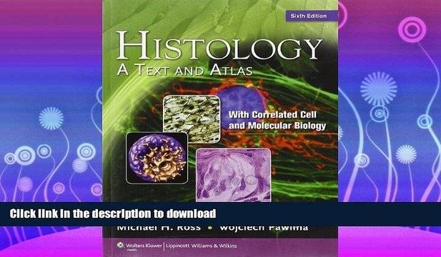 FAVORITE BOOK Histology: A Text and Atlas, with Correlated Cell and Molecular Biology, 6th