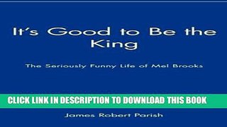 [PDF] It s Good to Be the King: The Seriously Funny Life of Mel Brooks Full Collection