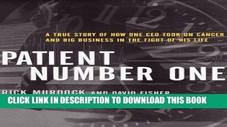 [PDF] Patient Number One: A True Story of How One CEO Took on Cancer and Big Business in the Fight