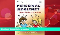 EBOOK ONLINE  Personal Hygiene? What s that Got to Do with Me?  PDF ONLINE