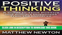 [New] POSITIVE THINKING: A GUIDE TO THINK POSITIVE AND ATTRACT HAPPINESS FROM THE UNIVERSE
