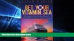 Must Have PDF  Get Your Vitamin Sea: Everything You Need to Know or Didn t Want to Know About