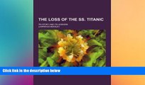 Big Deals  The Loss of the SS. Titanic; Its Story and Its Lessons  Best Seller Books Best Seller
