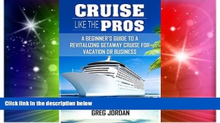 Big Deals  Cruise Like The Pros!: A Beginner s Guide To A Revitalizing Getaway Cruise For Vacation