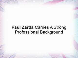 Paul Zarda Carries A Strong Professional Background