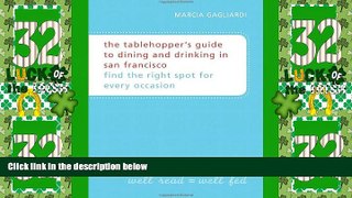 Big Deals  The Tablehopper s Guide to Dining and Drinking in San Francisco: Find the Right Spot
