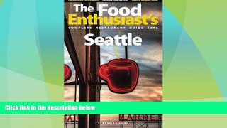 Big Deals  Seattle - 2016 (The Food Enthusiast s Complete Restaurant Guide)  Free Full Read Best
