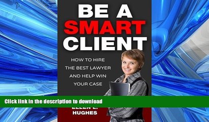 EBOOK ONLINE Be A Smart Client: How To Hire The Best Lawyer And Help Win Your Case READ PDF FILE