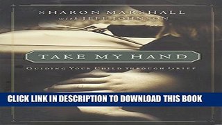 [PDF] Take My Hand: Guiding Your Child Through Grief (Child Grief Book 5) Full Colection
