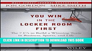 [PDF] You Win in the Locker Room First: The 7 C s to Build a Winning Team in Business, Sports, and