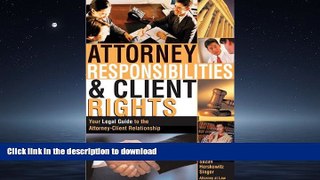 READ THE NEW BOOK Attorney Responsibilities and Client Rights: Your Legal Guide to the