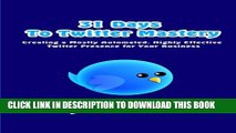 [PDF] 31 Days to Twitter Mastery: Creating a Mostly Automated, Highly Effective Twitter Presence