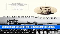 New Book The Merchant of Power: Sam Insull, Thomas Edison, and the Creation of the Modern Metropolis