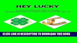 [PDF] Hey Lucky: An Easy Fun Read for Kids of all Ages Showing Them How to Create Good Luck in All