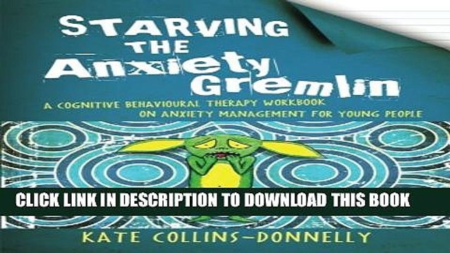 [PDF] Starving the Anxiety Gremlin: A Cognitive Behavioural Therapy Workbook on Anxiety Management