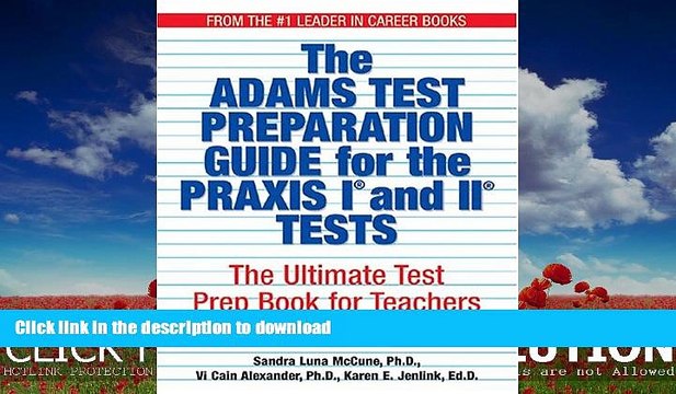 READ BOOK The Adams Test Preparation Guide For The Praxis I And II Tests: The Ultimate Test Prep
