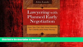 READ THE NEW BOOK Lawyering with Planned Early Negotiation: How You Can Get Good Results for