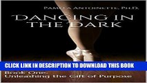 [PDF] Dancing in the Dark: Book One - Unleashing the Gift of Purpose Exclusive Full Ebook