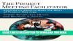 [PDF] The Project Meeting Facilitator: Facilitation Skills to Make the Most of Project Meetings