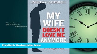 Choose Book My Wife Doesn t Love Me Anymore: The Love Coach Guide to Winning Her Back