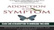 [New] Addiction Is the Symptom: Heal the Cause and Prevent Relapse with 12 Steps That Really Work