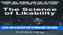 [PDF] The Science of Likability: Charm, Wit, Humor, and the 16 Studies That Show You H Full