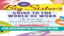 [PDF] The Big Sister s Guide to the World of Work: The Inside Rules Every Working Girl Must Know