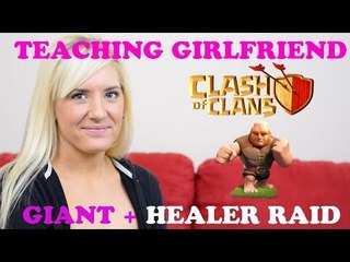 TEACHING GIRLFRIEND CLASH OF CLANS - GIANT + HEALER RAID