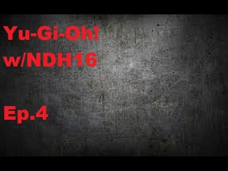 Yu-Gi-Oh! w/NDH16 Ep.4
