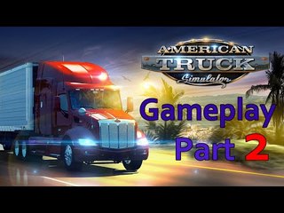 American Truck Simulator 2016  Gameplay Walkthrough Part 2