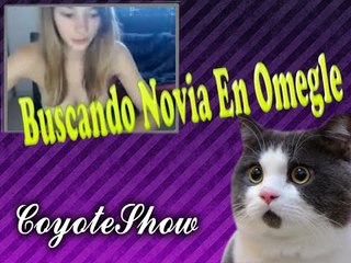 Buscando Novias En Omegle/CoyoteShow/Trolleando