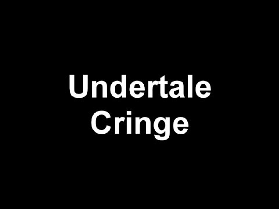 Undertale Cringe Compilation (Try to handle this)