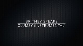 Britney Spears - Clumsy (Instrumental)