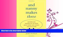 Enjoyed Read And Nanny Makes Three: Mothers and Nannies Tell the Truth About Work, Love, Money,