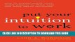 [PDF] Put Your Intuition to Work: How to Supercharge Your Inner Wisdom to Think Fast and Make