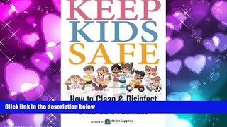 For you Keep Kids Safe: How to Clean and Disinfect Child-Care Facilities