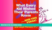 Choose Book What Every Kid Wished Their Parents Knew...and Vice Versa