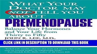 [PDF] What Your Doctor May Not Tell You About Premenopause: Balance Your Hormones and Your Life