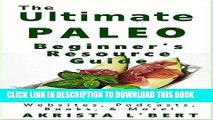 Collection Book The Ultimate Paleo Beginner s Resource Guide: The Best Blogs, Websites, Podcasts,