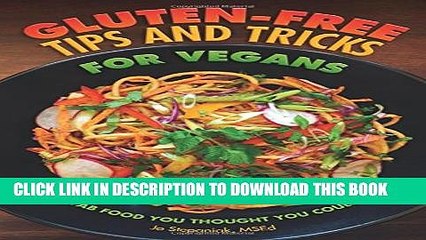 [PDF] Gluten-Free Tips and Tricks for Vegans: All the Fab Food You Thought You Couldn t Eat Full