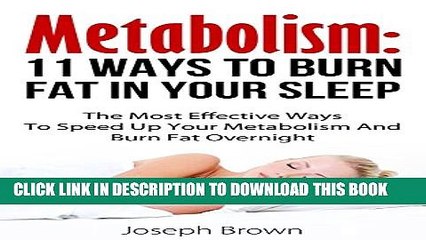 [PDF] Metabolism: 11 Ways To Burn Fat In Your Sleep: The Most Effective Ways To Speed Up Your