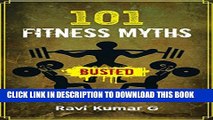 New Book 101 FITNESS MYTHS BUSTED: Lose weight, Build Muscle, Eat Right, Get into Shape in a