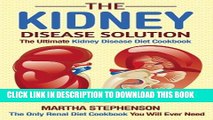 [PDF] The Kidney Disease Solution, The Ultimate Kidney Disease Diet Cookbook: The Only Renal Diet