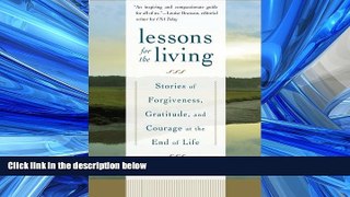 Enjoyed Read Lessons for the Living: Stories of Forgiveness, Gratitude, and Courage at the End of
