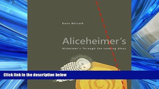 For you Aliceheimer s: Alzheimer s Through the Looking Glass (Graphic Medicine)