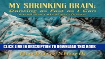 [PDF] My Shrinking Brain: Dancing as Fast as I Can: A book about Alzheimer s Disease Full Online